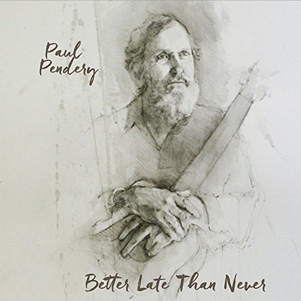Cover Art for 0888295411684, Better Late Than Never by Paul Pendery