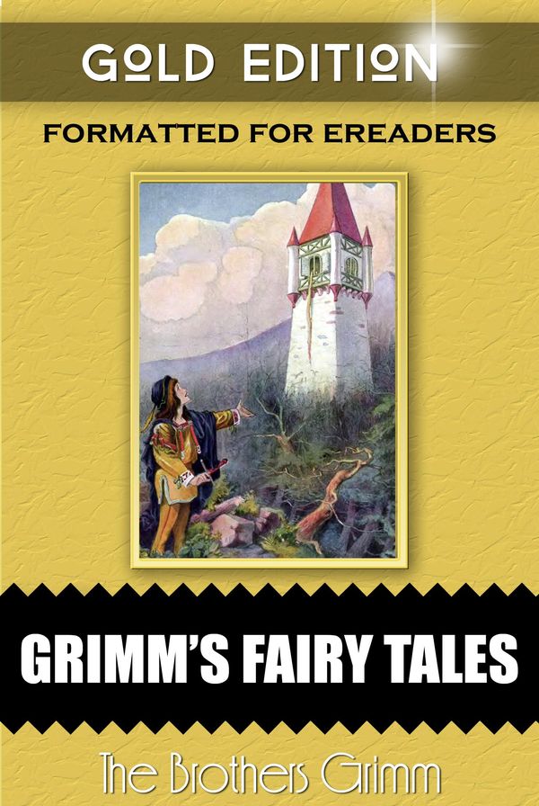 Cover Art for 1230000157909, Grimm's Fairy Tales - Gold Edition by Brothers Grimm, Jacob Grimm, Wihelm Grimm