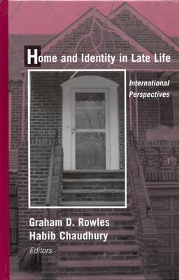 Cover Art for 9780826127150, Home and Identity in Late Life: International Perspecitves by Rowles, Graham D. (Editor)/ Chaudhury, Habib (Editor)