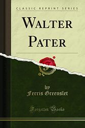 Cover Art for 9781330617120, Walter Pater (Classic Reprint) by Ferris Greenslet