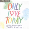 Cover Art for 9781536616545, Only Love Today by Rachel Macy Stafford