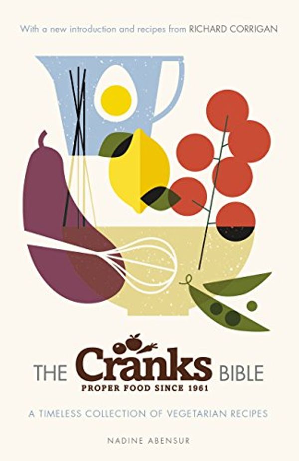 Cover Art for B00XHYYQV0, The Cranks Bible: A Timeless Collection of Vegetarian Recipes by Nadine Abensur