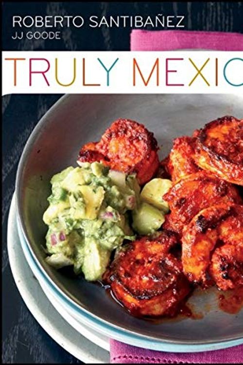 Cover Art for 9781118393109, Truly Mexican: Essential Recipes and Techniques for Authentic Mexican Cooking by Roberto Santibanez, Romulo J Yanes