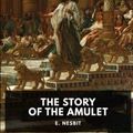 Cover Art for 9798791552068, The Story of the Amulet by E. Nesbit