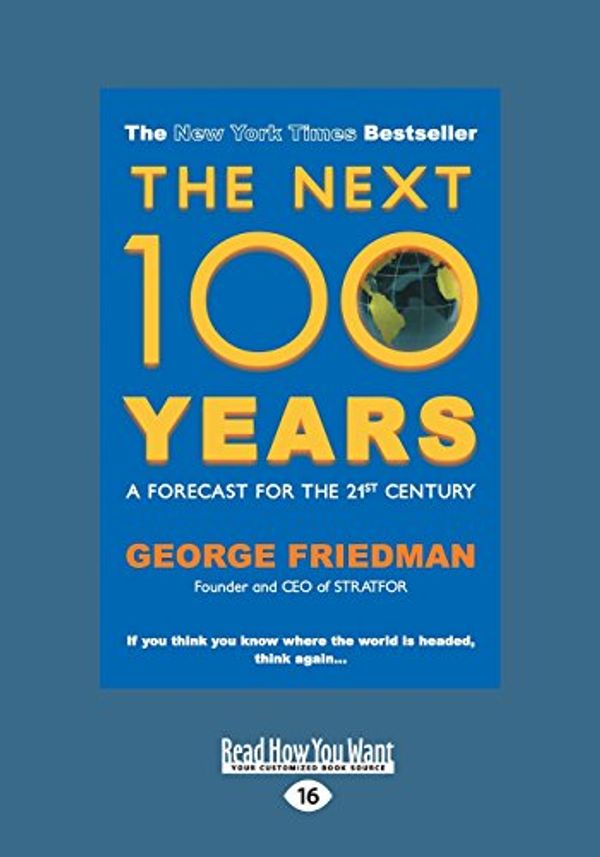 Cover Art for 9781459669727, The Next 100 Years: A Forecast for the 21st Century (Large Print 16pt) by George Friedman