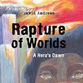 Cover Art for 9781491803936, Rapture of Worlds: A Hero’s Dawn by David Andrews
