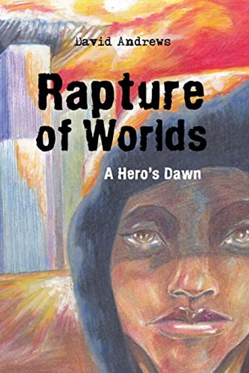 Cover Art for 9781491803936, Rapture of Worlds: A Hero’s Dawn by David Andrews