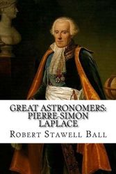 Cover Art for 9781544674377, Great Astronomers: Pierre-Simon Laplace Robert Stawell Ball by Robert Stawell Ball, Paula Benitez