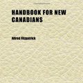 Cover Art for 9781152278721, Handbook for New Canadians by Alfred Fitzpatrick