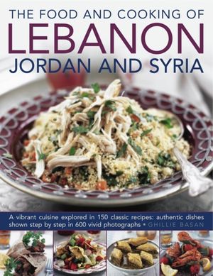 Cover Art for 9780754823513, The Food and Cooking of Lebanon, Jordan and Syria by Ghillie Basan