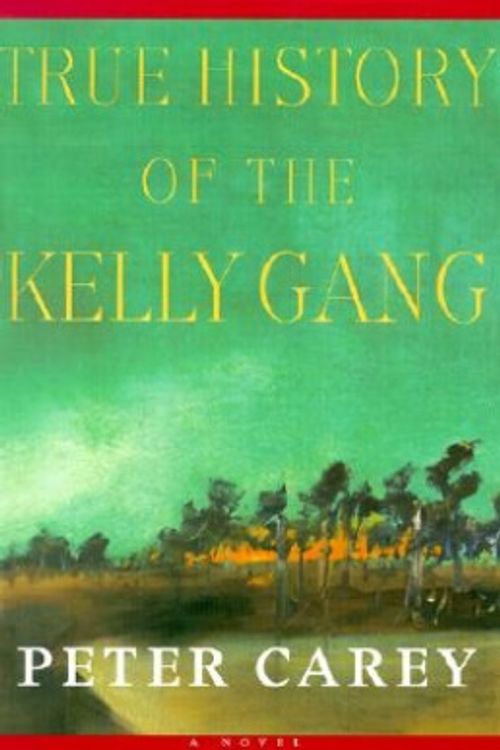 Cover Art for 9780375410840, True History of the Kelly Gang by Peter Carey