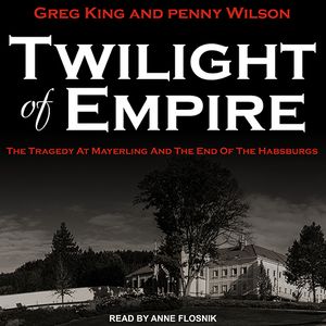 Cover Art for 9781541449787, Twilight of Empire by Greg King, Penny Wilson