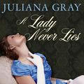 Cover Art for 9781452689494, A Lady Never Lies by Juliana Gray