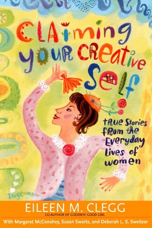 Cover Art for 9781572241176, Claiming Your Creative Self: True Stories from the Everyday Lives of Women by Eileen M. Clegg