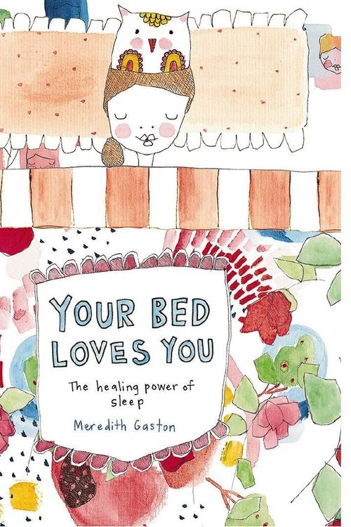 Cover Art for 9781743794210, Your Bed Loves YouThe Healing Power of Sleep by Meredith Gaston