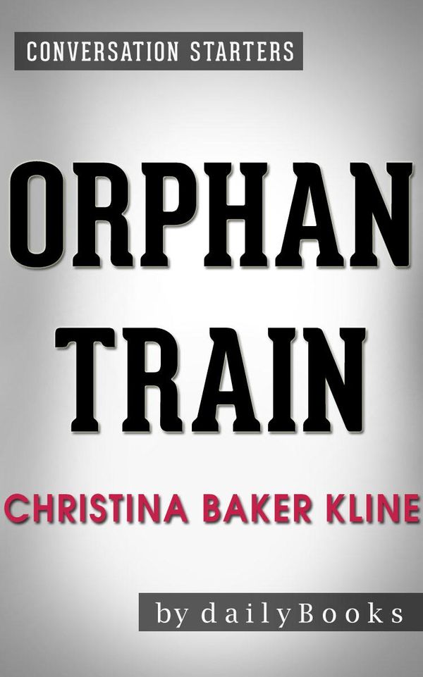 Cover Art for 1230001217001, Orphan Train: A Novel By Christina Baker Kline Conversation Starters by dailyBooks