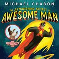 Cover Art for 9780061914621, The Astonishing Secret of Awesome Man by Michael Chabon