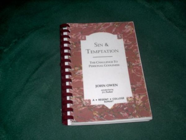 Cover Art for 9781573830331, Sin and Temptation:The Challenge to Personal Goodness (Regent College Reprint) (Abridged) by John Owen