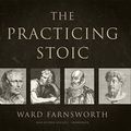 Cover Art for 9781982605957, The Practicing Stoic: A Philosophical User's Manual by Ward Farnsworth