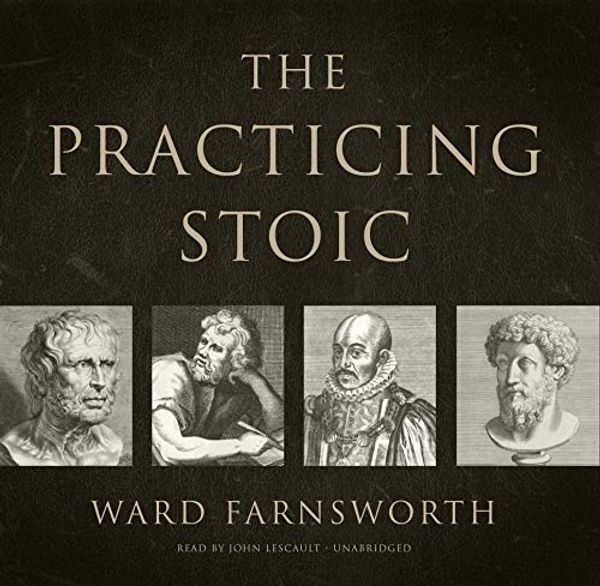 Cover Art for 9781982605957, The Practicing Stoic: A Philosophical User's Manual by Ward Farnsworth
