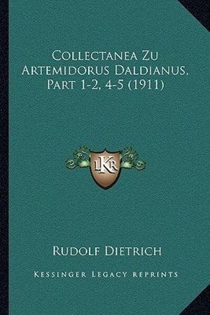 Cover Art for 9781168330239, Collectanea Zu Artemidorus Daldianus, Part 1-2, 4-5 (1911) by Rudolf Dietrich