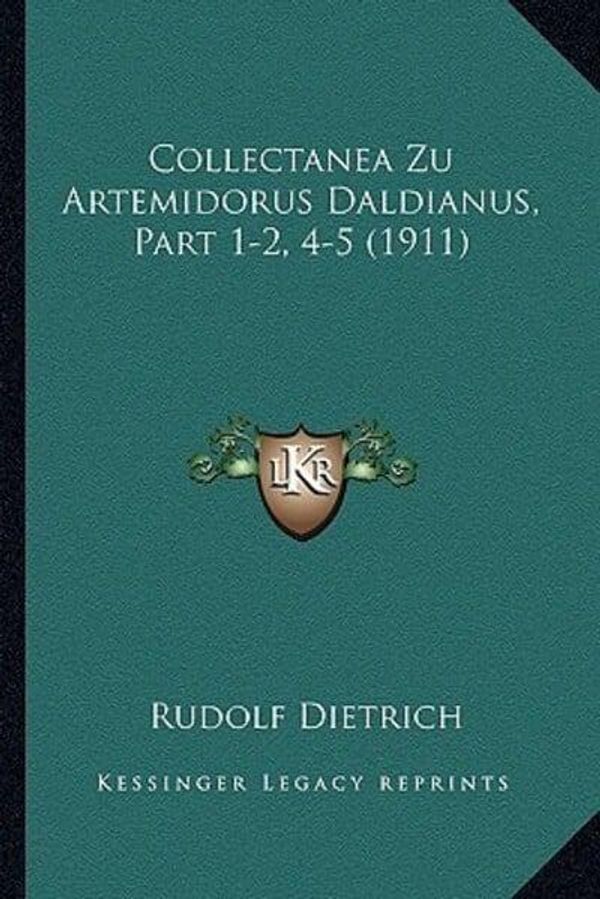 Cover Art for 9781168330239, Collectanea Zu Artemidorus Daldianus, Part 1-2, 4-5 (1911) by Rudolf Dietrich