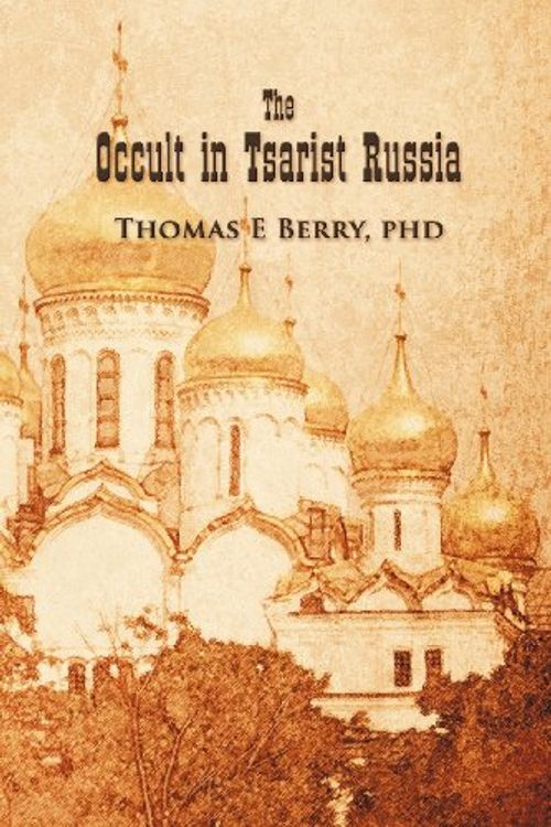 Cover Art for 9781618976918, The Occult in Tsarist Russia by PhD Thomas E. Berry