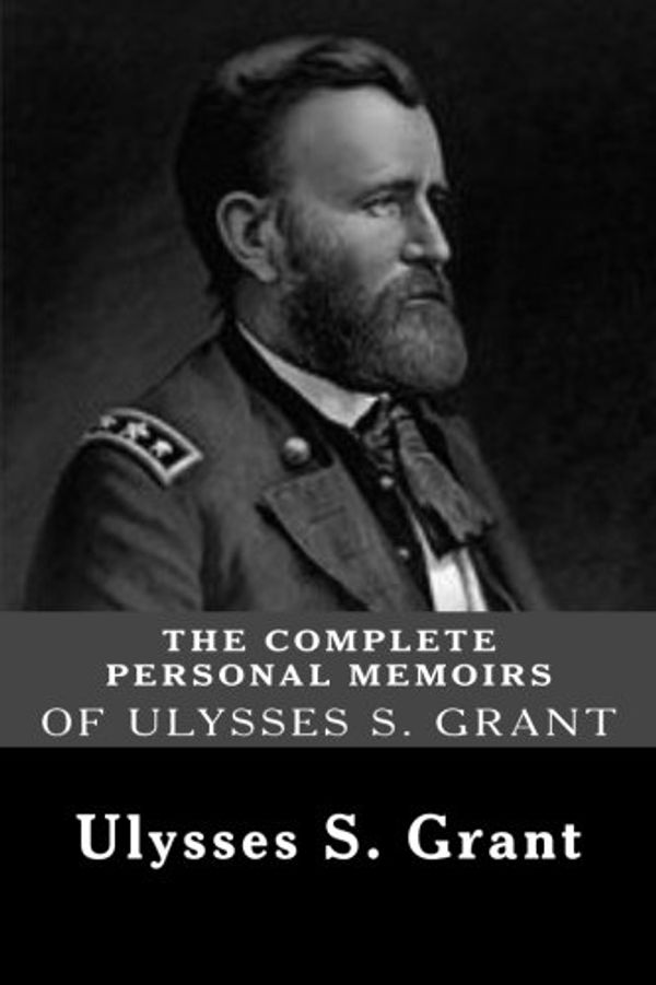 Cover Art for 0884778306942, The Complete Personal Memoirs of Ulysses S. Grant by Ulysses S. Grant