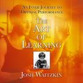 Cover Art for B00NPBDLNE, The Art of Learning: An Inner Journey to Optimal Performance by Josh Waitzkin