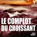 Cover Art for 9782246789000, Le complot du croissant: Thriller - Traduit de l’anglais (États-Unis) par François Vidonne by Dirk Cussler