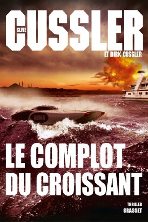 Cover Art for 9782246789000, Le complot du croissant: Thriller - Traduit de l’anglais (États-Unis) par François Vidonne by Dirk Cussler