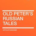 Cover Art for 9781407617930, Old Peter's Russian Tales by Arthur Ransome