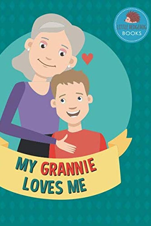 Cover Art for 9781793803115, My Grannie Loves Me: A Picture Book for Young Children and Grandparents; Boy Version (Personalized Grandparent Books for Boys) by Little Hedgehog Books