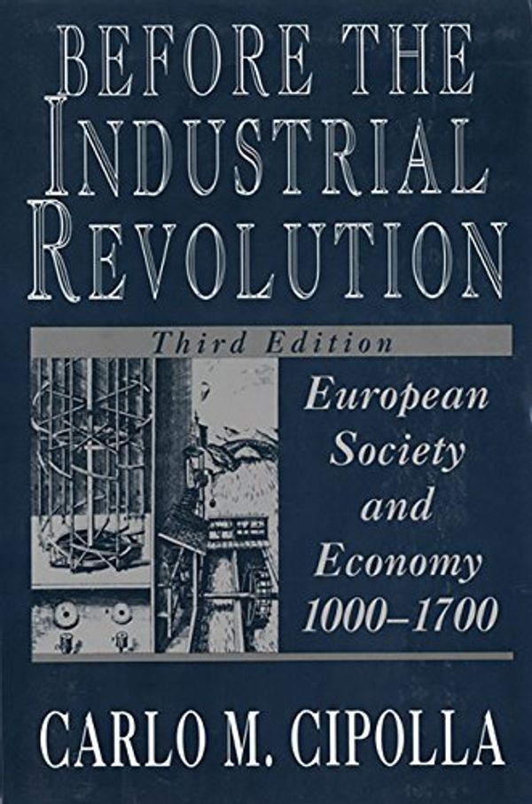 Cover Art for B01A7PPMO6, Before the Industrial Revolution: European Society and Economy, 1000-1700 (Third Edition) by Carlo M. Cipolla