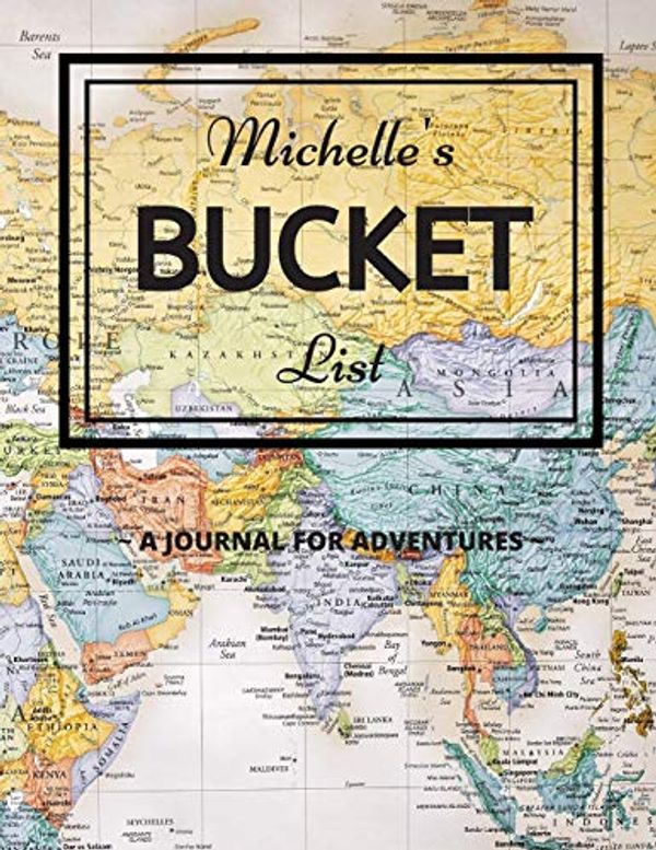 Cover Art for 9781678331801, Michelle's Bucket List: A Creative, Personalized Bucket List Gift For Michelle To Journal Adventures. 8.5 X 11 Inches - 120 Pages (54 'What I Want To Do' Pages and 66 'Places I Want To Visit' Pages). by Premier Publishing