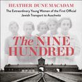 Cover Art for 9781529329346, The Nine Hundred: The Extraordinary Young Women of the First Official Jewish Transport to Auschwitz by Heather Dune Macadam