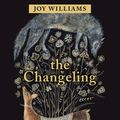 Cover Art for 9781941040898, The Changeling by Joy Williams