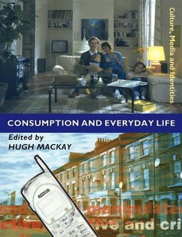 Cover Art for 9780761954385, Consumption and Everyday Life by Hugh Mackay