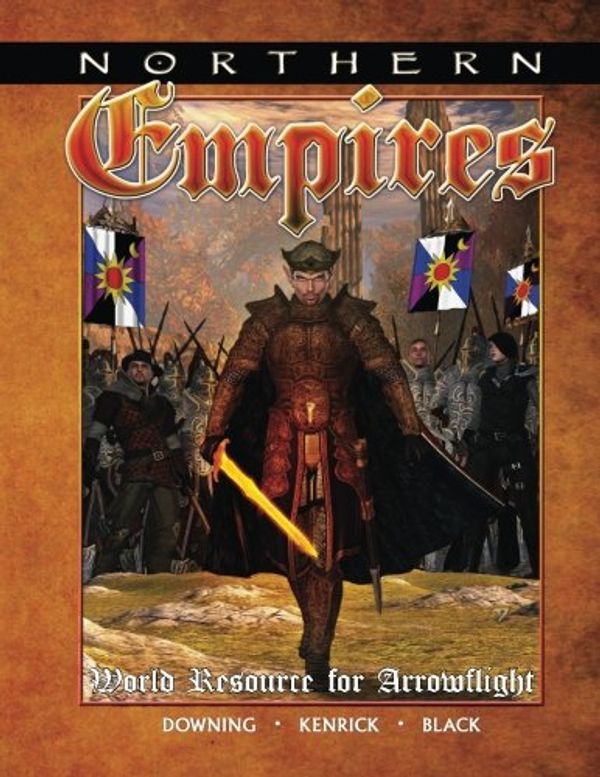 Cover Art for 9781533607737, Northern Empires: A World Resource for Arrowflight by Todd Downing, Samantha Downing, Gavin Downing, Andrew Kenrick, Robert Black