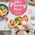Cover Art for 9780241478530, What Mummy Makes: Cook just once for you and your baby by Rebecca Wilson
