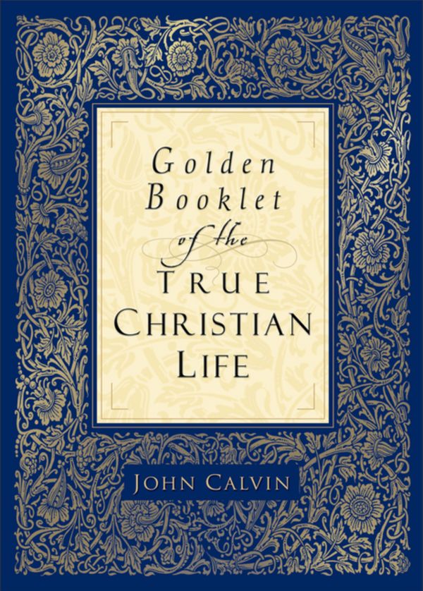 Cover Art for 9780801065286, Golden Booklet of the True Christian Life by John Calvin