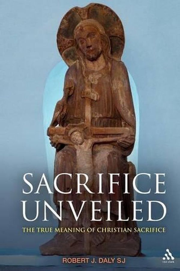 Cover Art for 9780567034212, Sacrifice Unveiled by Robert J. Daly