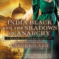 Cover Art for 9781101619322, India Black and the Shadows of Anarchy by Carol K. Carr