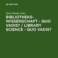 Cover Art for 9783598117343, Bibliothekswissenschaft - Quo Vadis? / Library Science - Quo Vadis ? / Library Science - Quo Vadis? by Petra Hauke