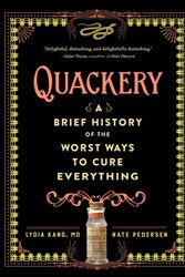 Cover Art for 9780761189817, QuackeryA Brief History of the Worst Ways to Cure Every... by Lydia Kang