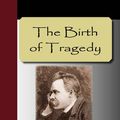 Cover Art for 9781595475466, The Birth of Tragedy by Friedrich Nietzsche