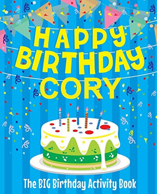 Cover Art for 9781986422932, Happy Birthday Cory - The Big Birthday Activity Book: (personalized Children's Activity Book) by Birthdaydr