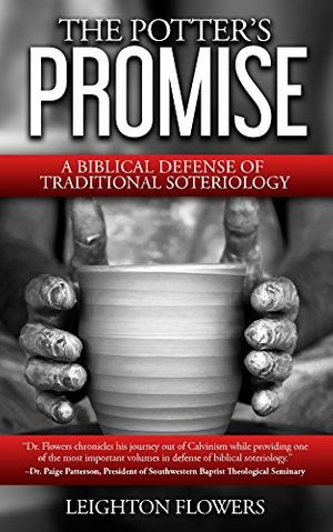 Cover Art for 9780692561843, The Potter's Promise: A Biblical Defense of Traditional Soteriology by Leighton Flowers
