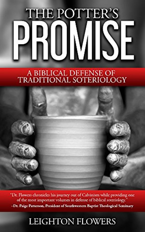 Cover Art for 9780692561843, The Potter's Promise: A Biblical Defense of Traditional Soteriology by Leighton Flowers