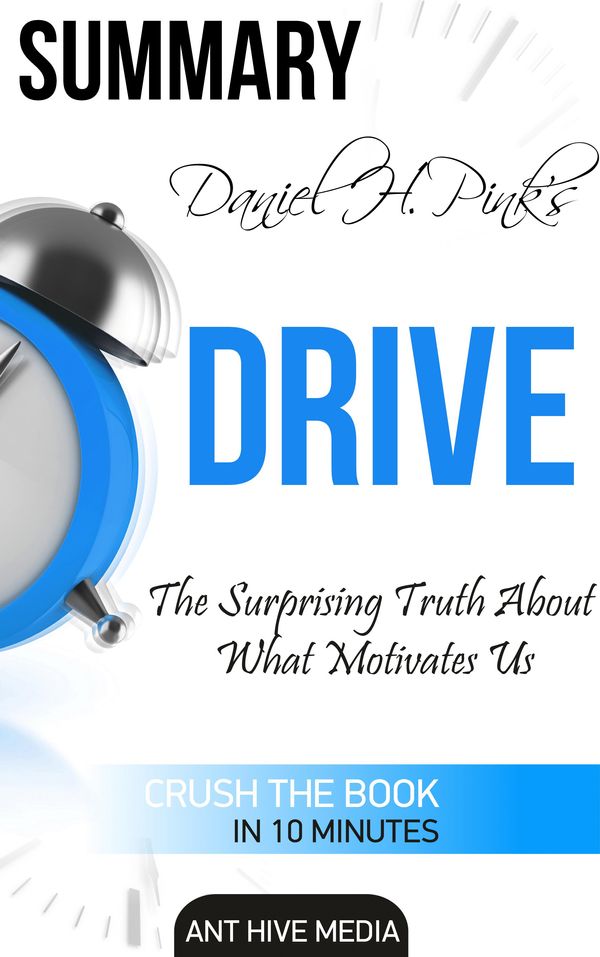 Cover Art for 9781310222344, Daniel H Pink's Drive: The Surprising Truth About What Motivates Us Summary by Ant Hive Media